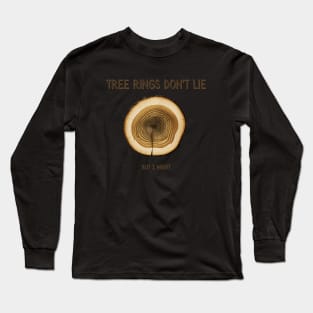 Tree rings don't lie, but I might Long Sleeve T-Shirt